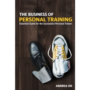 The Business of Personal Training: Essential Guide for the Successful Personal Trainer