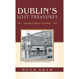Dublin's Lost Treasures: Vanished Places in Dublin