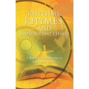 Rhythms, Rhymes, and Inspirational Chimes: A Rhythmic Introduction to Basic Bible Truths.