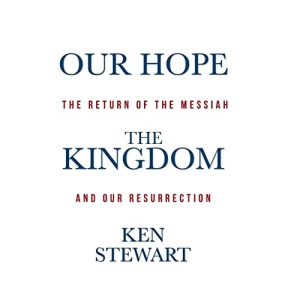 Our Hope the Kingdom: The Return of the Messiah and Our Resurrection