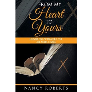 From My Heart to Yours: Hundreds of Prayers for All Your Cares