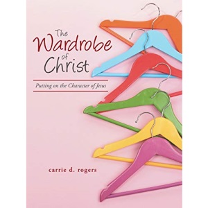 The Wardrobe of Christ: Putting On The Character Of Jesus