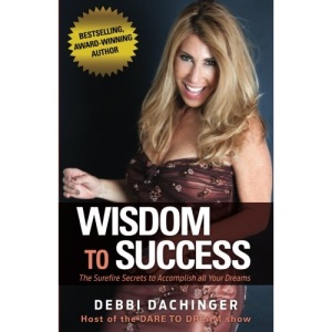 WISDOM To SUCCESS: The Surefire Secrets To Accomplish All Your Dreams: Volume 2 (DARE TO DREAM)