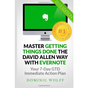 Master Getting Things Done the David Allen Way with Evernote: Your 7-Day GTD Immediate Action Plan