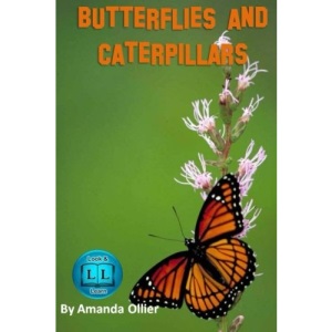 Butterflies and Caterpillars.: A Kids Book of Fun Facts and Photos on the Life Cycle of the Butterfly: Volume 1 (Kids Look and Learn Books)