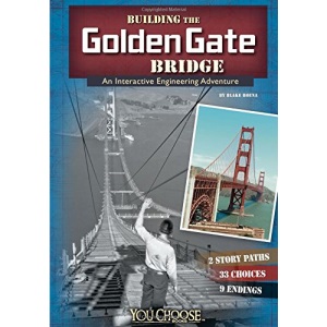 Building the Golden Gate Bridge: An Interactive Engineering Adventure (You Choose: Engineering Marvels)