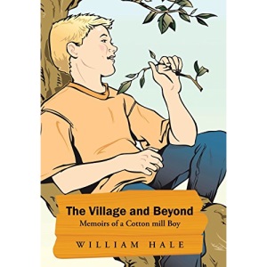 The Village and Beyond: Memoirs of a Cotton Mill Boy