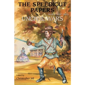 The Speedicut Papers: Book 3 (1857-1865): Uncivil Wars