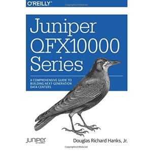 Juniper QFX10000 Series: A Comprehensive Guide on Building Next-Generation Data Centers: A Comprehensive Guide to Building Next-Generation Data Centers