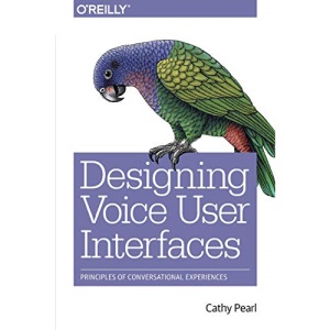Designing Voice User Interfaces: Principles of Conversational Experiences