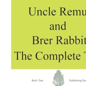 Uncle Remus and Brer Rabbit The Complete Tales