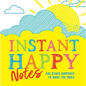 Instant Happy Notes: And other surprises to make you smile (Inspire Instant Happiness Calendars & Gifts)