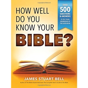How Well Do You Know Your Bible?: Over 500 Questions and Answers to Test Your Knowledge of the Good Book