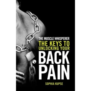 The Muscle Whisperer: The Keys to Unlocking Your Back Pain