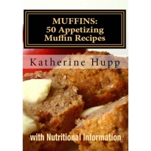 MUFFINS: 50 Appetizing Muffin Recipes with Nutritional Information