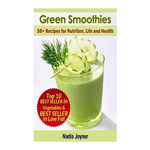 Green Smoothies. 50+ Recipes for Nutrition, Life and Health