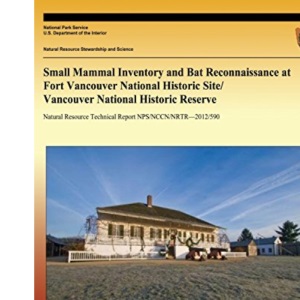 Small Mammal Inventory and Bat Reconnaissance at Fort Vancouver National Historic Site/ Vancouver National Historic Reserve