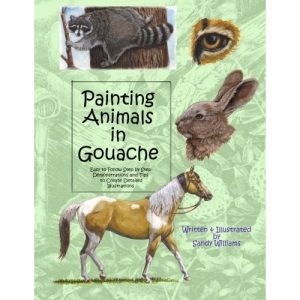 Painting Animals in Gouache: Easy to Follow Step by Step Demonstrations and Tips to Create Detailed Illustrations: Volume 3 (Natural Science Illustration in Gouache)