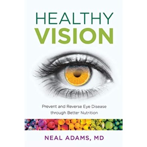 Healthy Vision: Prevent and Reverse Eye Disease through Better Nutrition, 1st Edition