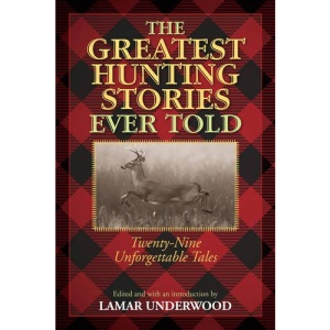 Greatest Hunting Stories Ever Told: Twenty-Nine Unforgettable Tales