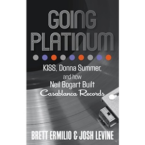 Going Platinum: KISS, Donna Summer, and How Neil Bogart Built Casablanca Records