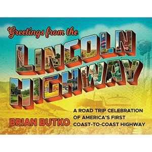 Greetings from the Lincoln Highway: A Road Trip Celebration of America's First Coast-to-Coast Highway