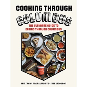 Cooking through Columbus: The Ultimate Guide to Eating through Columbus