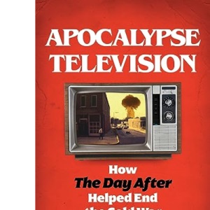 Apocalypse Television: How The Day After Helped End the Cold War