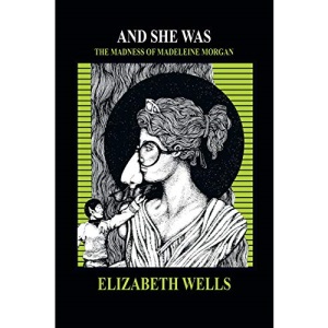 AND SHE WAS: THE MADNESS OF MADELEINE MORGAN