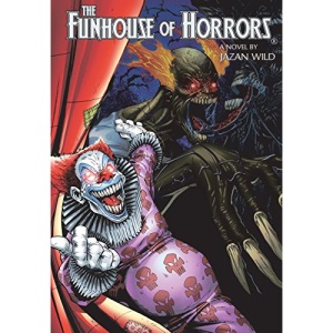 Funhouse Of Horrors (A Novel By Jazan Wild): Volume 1