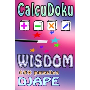 CalcuDoku Wisdom: 250 puzzles: Volume 1