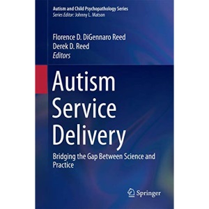 Autism Service Delivery: Bridging the Gap Between Science and Practice (Autism and Child Psychopathology Series)