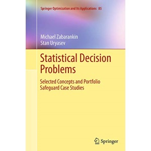 Statistical Decision Problems: Selected Concepts and Portfolio Safeguard Case Studies: 85 (Springer Optimization and Its Applications)