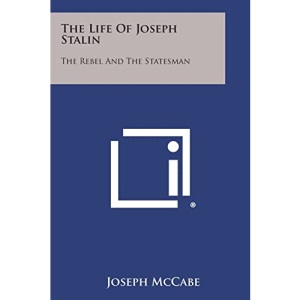 The Life of Joseph Stalin: The Rebel and the Statesman