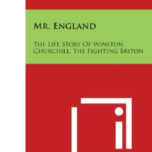 Mr. England: The Life Story of Winston Churchill, the Fighting Briton