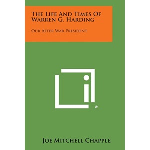 The Life and Times of Warren G. Harding: Our After War President