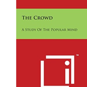 The Crowd: A Study of the Popular Mind