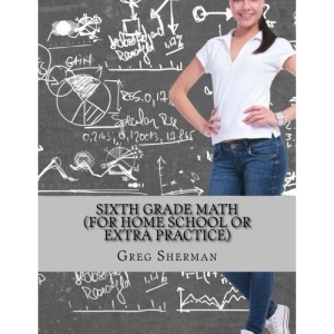 Sixth Grade Math (For Home School or Extra Practice)