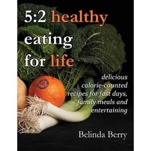 5:2 Healthy Eating for Life: delicious calorie-counted recipes for fast days, family meals and entertaining