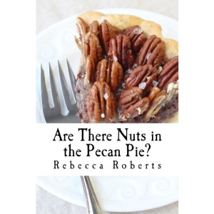 Are There Nuts in the Pecan Pie?: stories from a ridiculous life by Rebecca Roberts