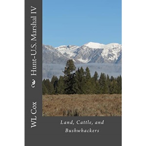 Hunt-U.S. Marshal IV: Land, Cattle, and Bushwhackers: Volume 4