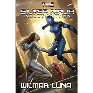 The Silver Ninja: Indoctrination: Volume 2 (The Silver Ninja Prototype)