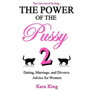 The Power of the Pussy Part Two: Dating, Marriage, and Divorce Advice for Women: 2 (Dating and Relationship Advice for Women - Get What You Want From Men: Love, Respect, Commitment, and More!)