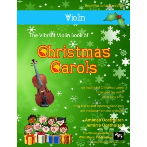 The Vibrant Violin Book of Christmas Carols: 40 Traditional Christmas Carols arranged especially for Violin starting with the easiest