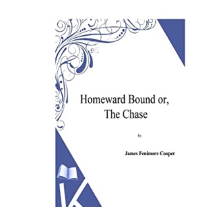 Homeward Bound or, the Chase