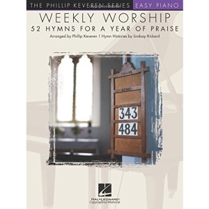 Weekly Worship - 52 Hymns for a Year of Praise: Phillip Keveren Series