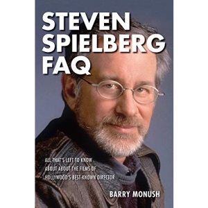 Steven Spielberg FAQ: All That's Left to Know About the Films of Hollywood's Best-Known Director (FAQ Series)