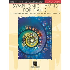 Symphonic Hymns for Piano: 17 Sonorous Arrangements by Phillip Keveren (Phillip Keveren - Piano Solo)