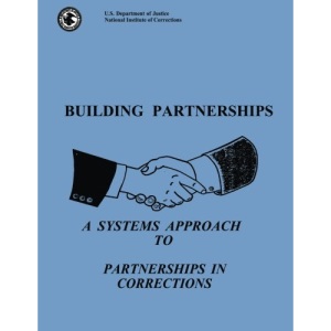 Building Partnerships: A Systems Approach to Partnerships in Corrections