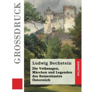 Die Volkssagen, Märchen und Legenden des Kaiserstaates Österreich (Großdruck)